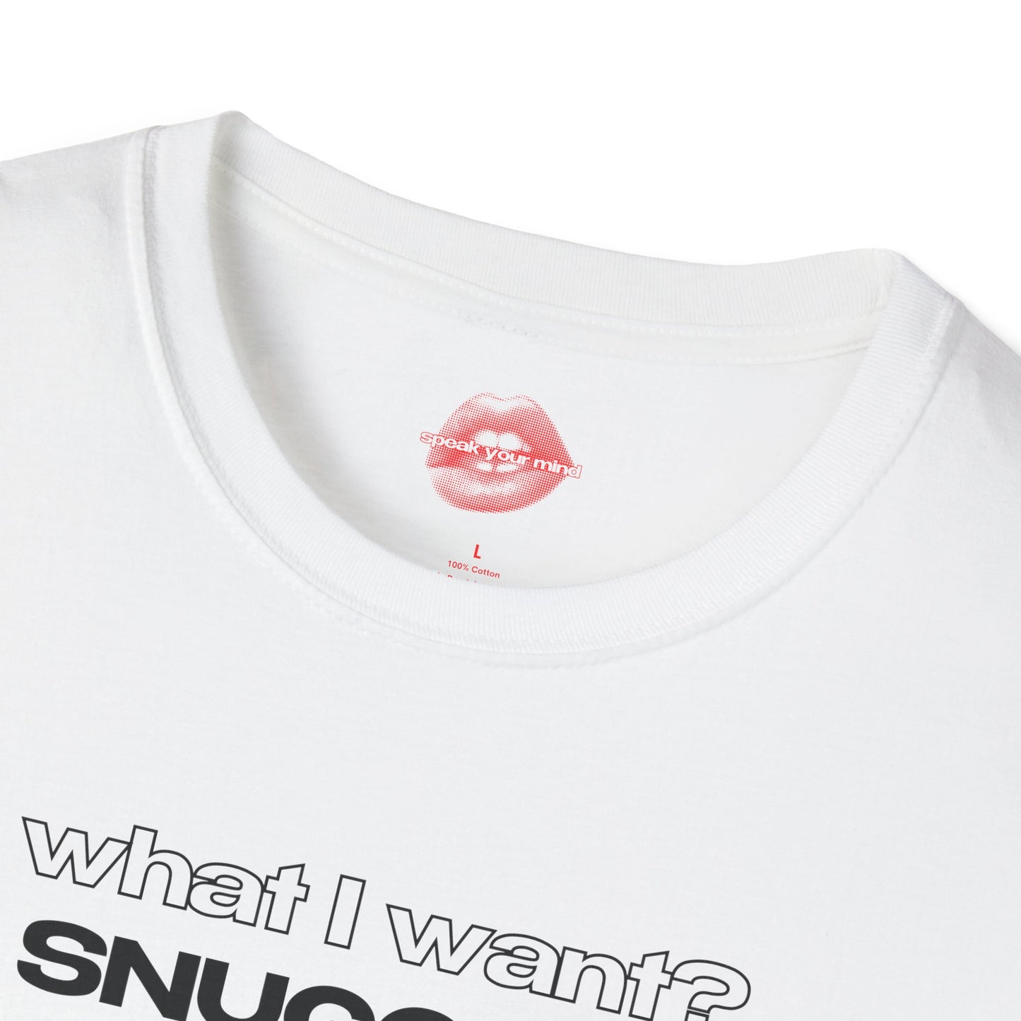 "What I Want? Snuggles What I Got? Struggles" | Text Only | T-Shirt