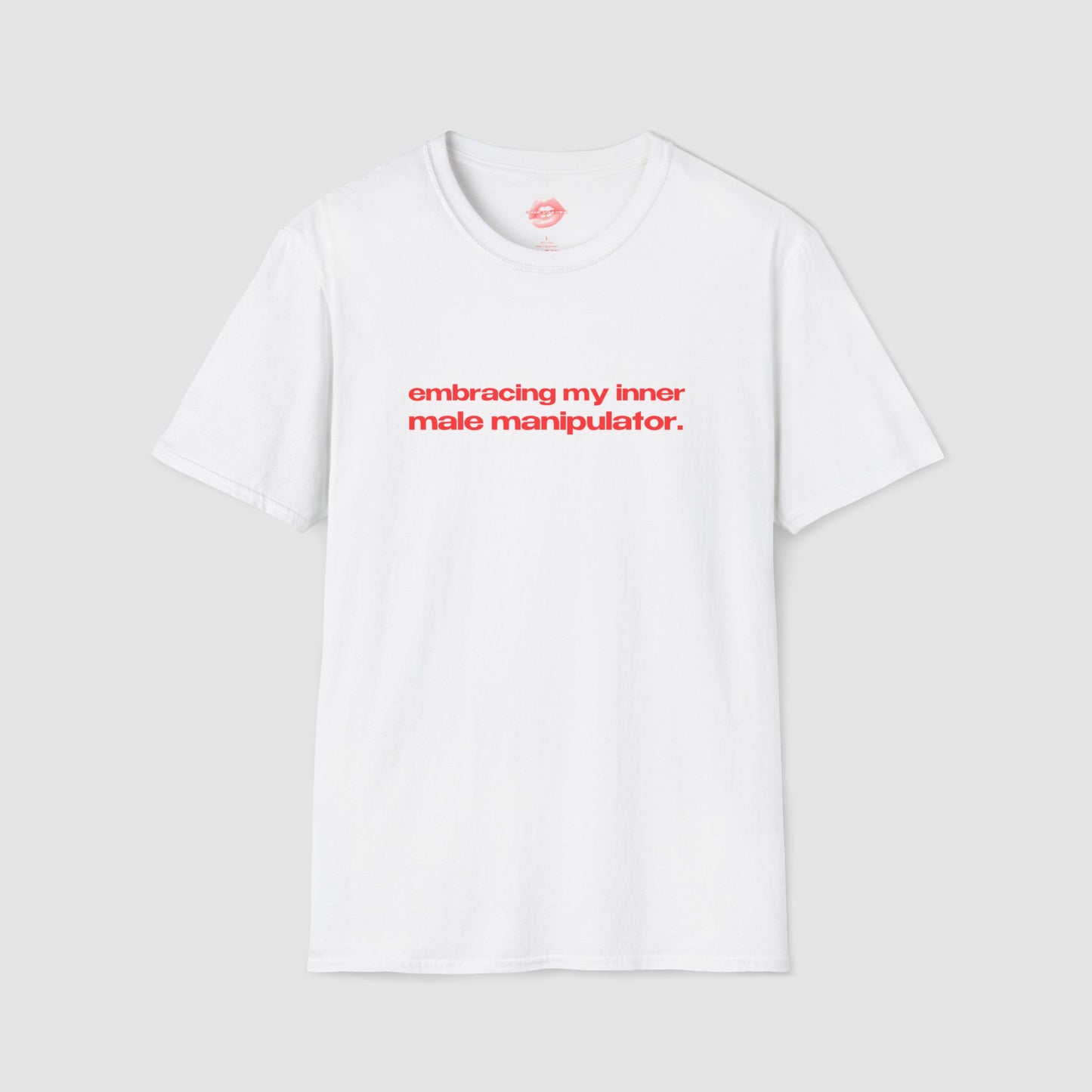 "Embracing My Inner Male Manipulator." | Text Only | T-Shirt