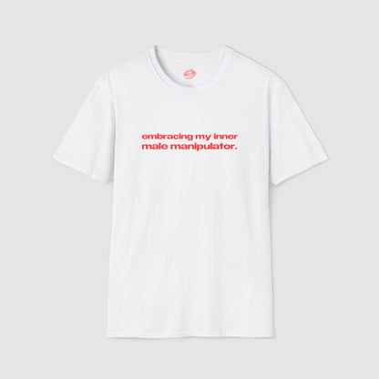 "Embracing My Inner Male Manipulator." | Text Only | T-Shirt