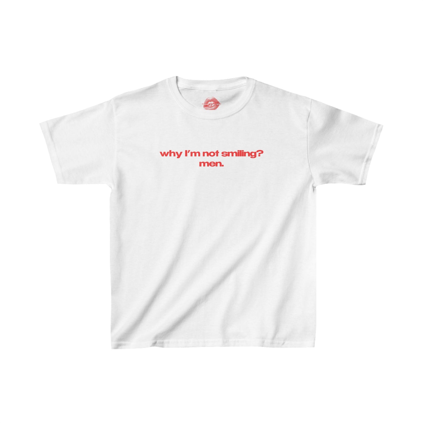 "Why I'm Not Smiling? Men." | Text Only | Baby Tee