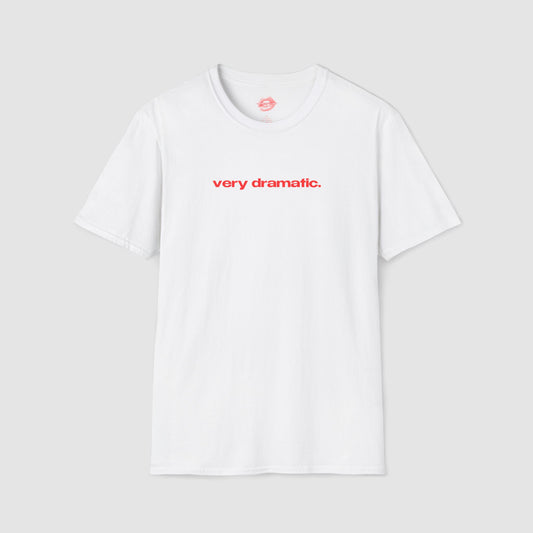 "Very Dramatic." | Text Only | T-Shirt