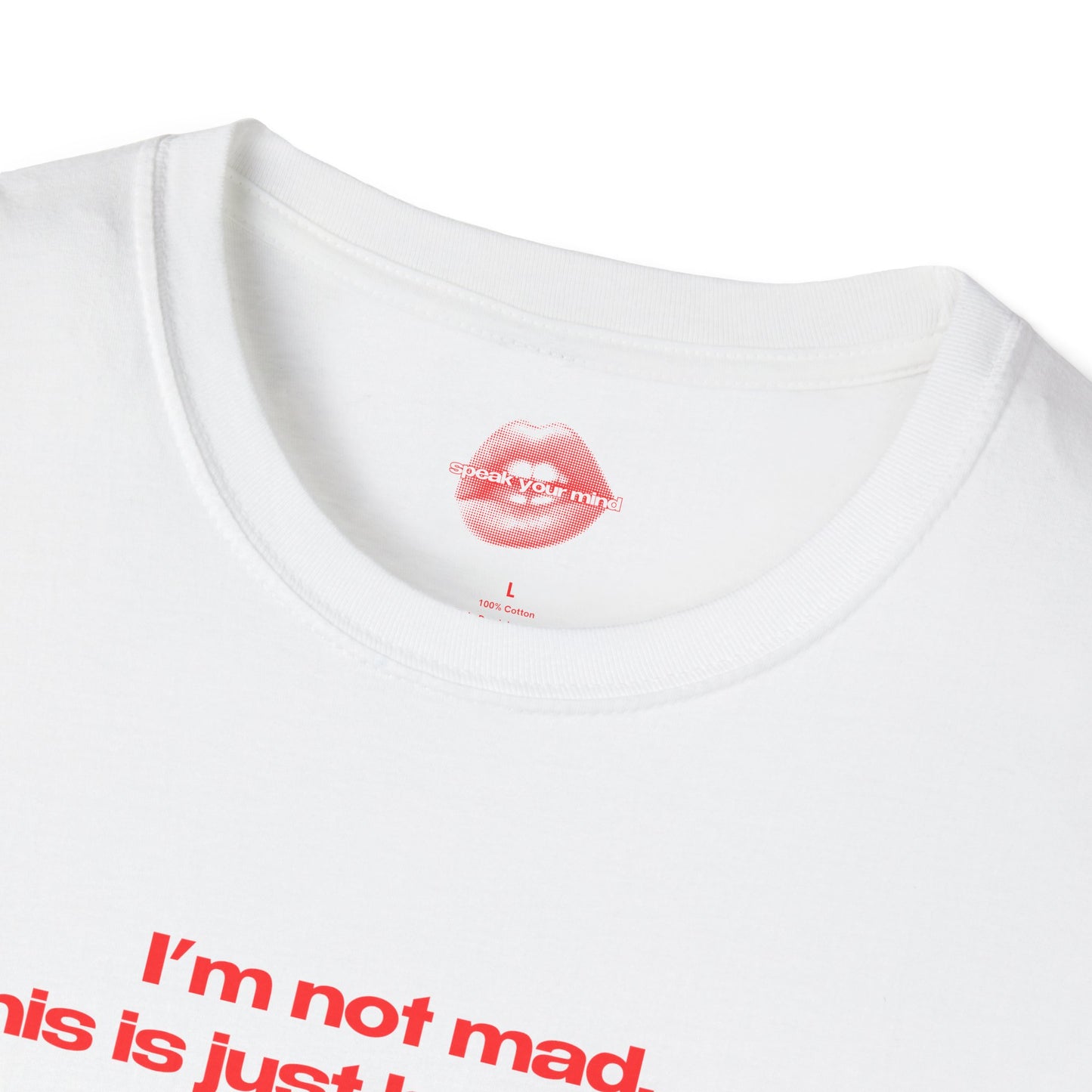 "I'm Not Mad, This Is Just How I Look." | Text Only | T-Shirt