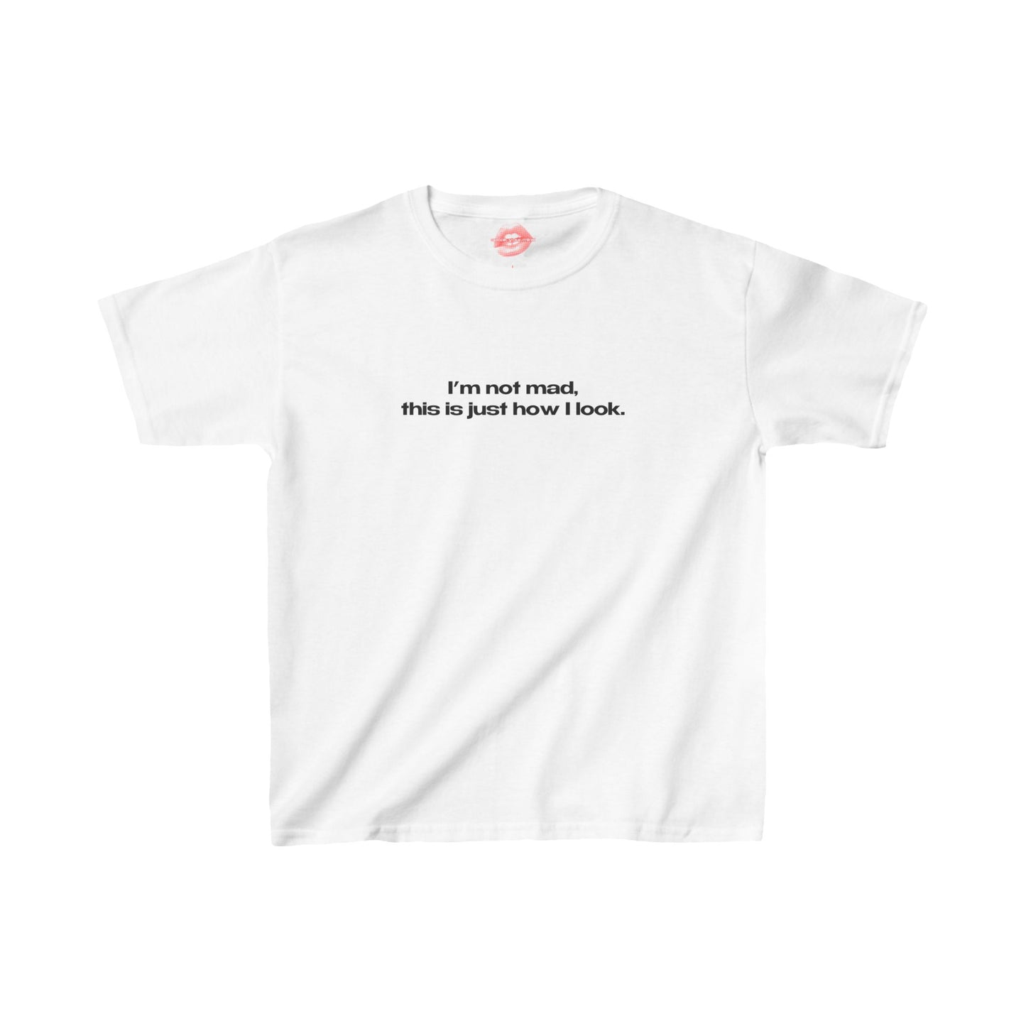 "I'm Not Mad, This Is Just How I Look." | Text Only | Baby Tee