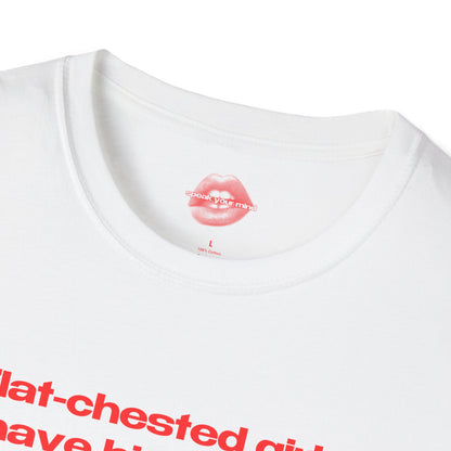 "Flat-Chested Girls Have Big Hearts." | Text Only | T-Shirt