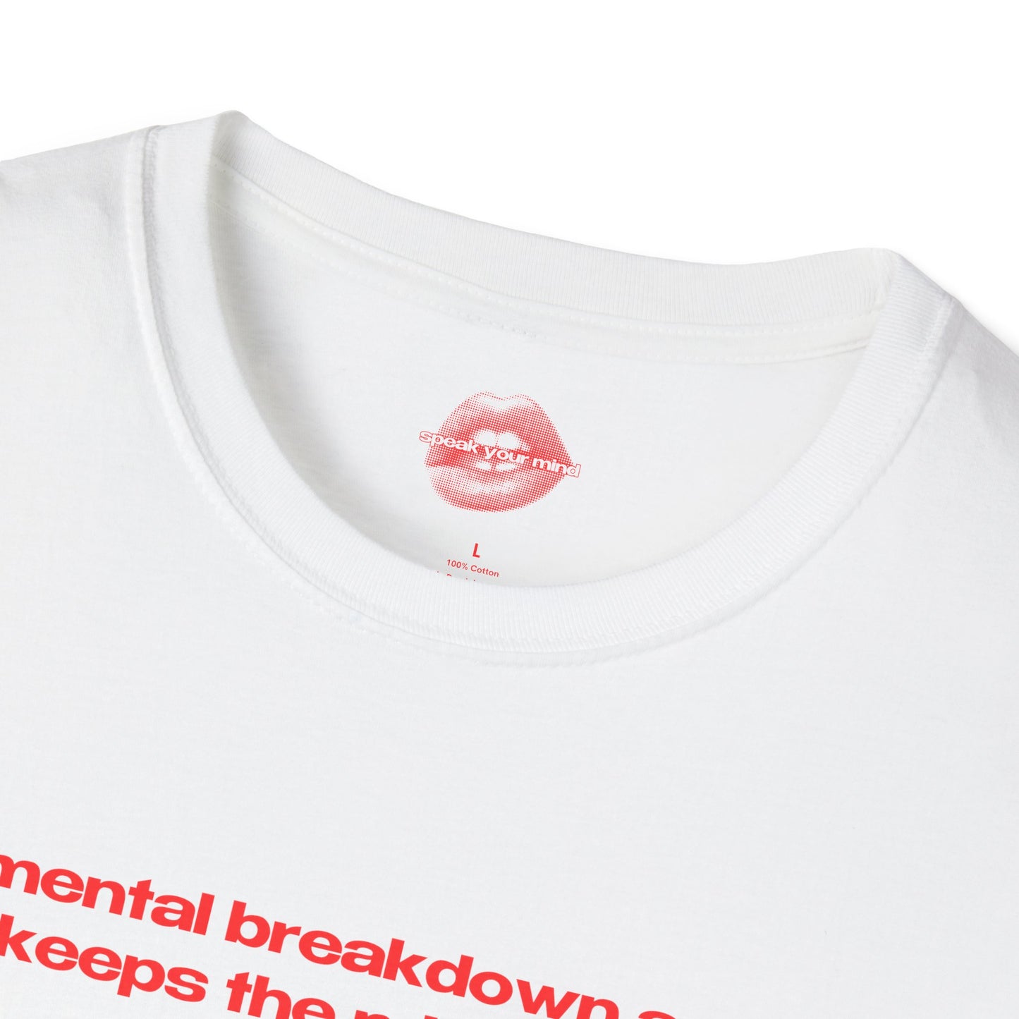 "A Mental Breakdown A Day Keeps The Mind Sane." | Text Only | T-Shirt