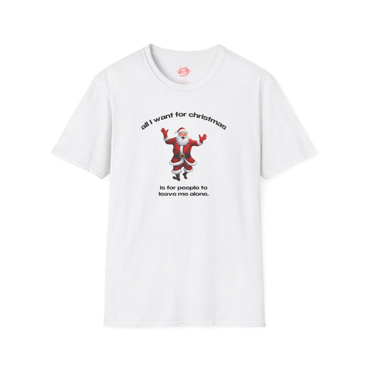 "All I Want For Christmas Is For People To Leave Me Alone." | Dancing Santa | T-Shirt