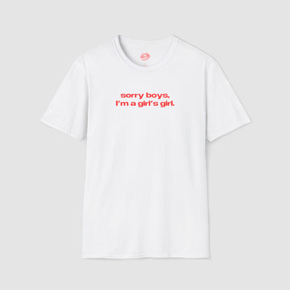 "Sorry Boys, I'm A Girl's Girl." | Text Only | T-Shirt