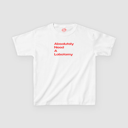 "Absolutely Need A Lobotomy." | Text Only | Baby Tee
