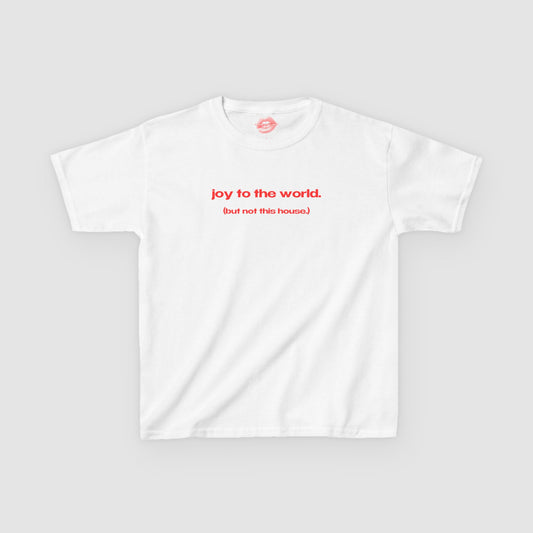 "Joy To The World. (But Not This House.)" | Text Only | Baby Tee
