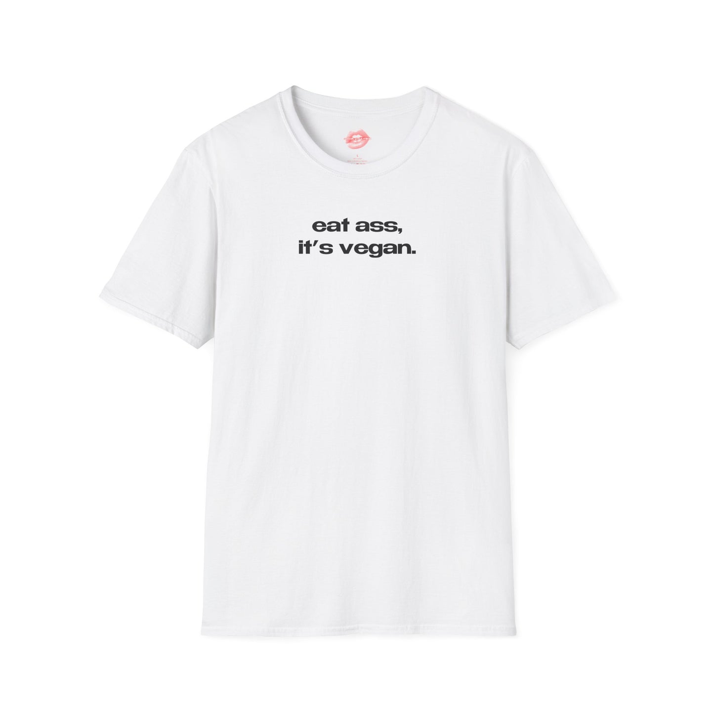 "Eat Ass, It's Vegan." | Text Only | T-Shirt