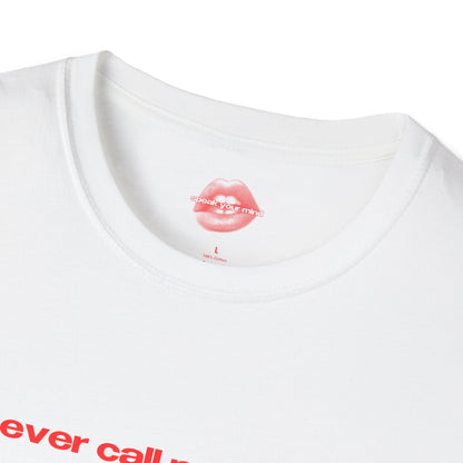 "Never Call Me Again." | Text Only | T-Shirt