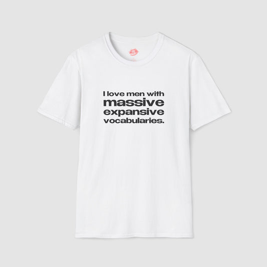 "I Love Men With Massive Expansive Vocabularies." | Text Only | T-Shirt