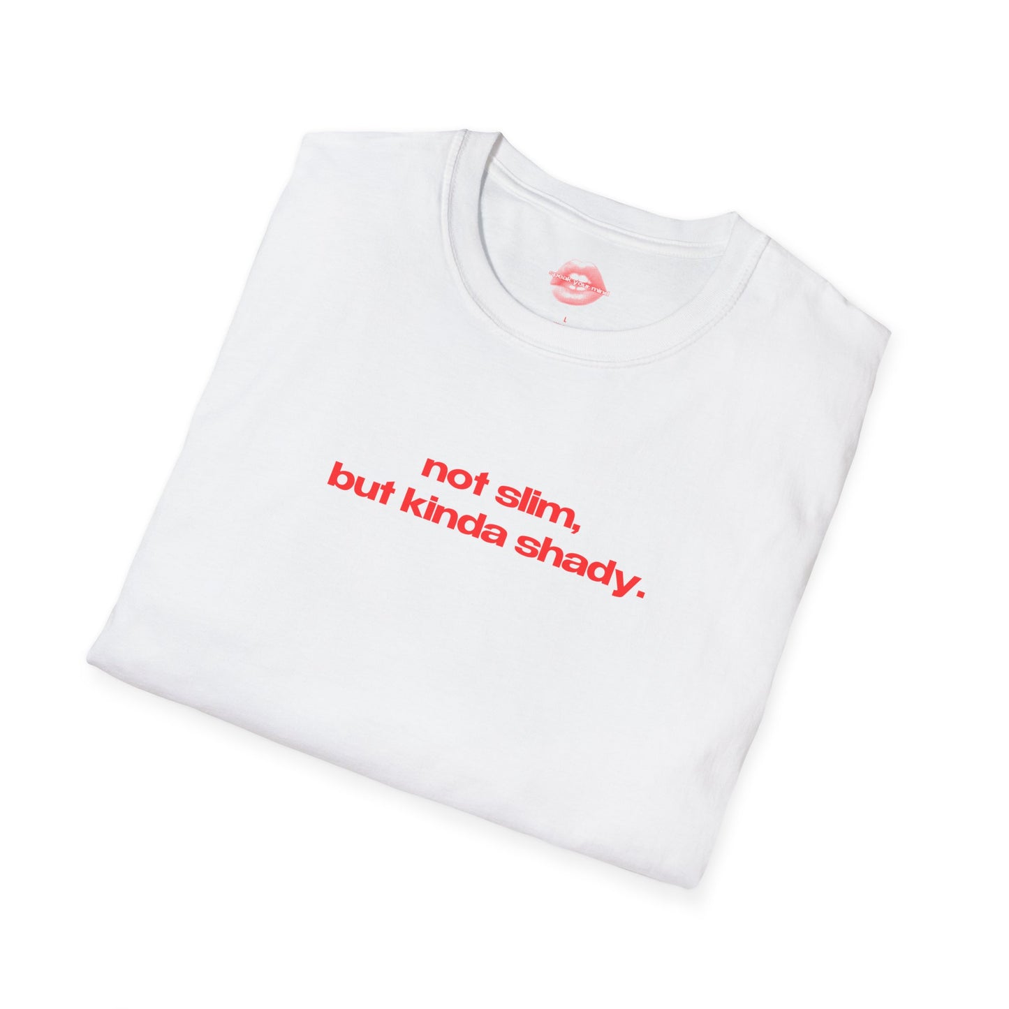 "Not Slim, But Kinda Shady." | Text Only | T-Shirt