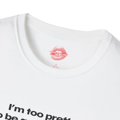 "I'm Too Pretty To Be Good At Math." | Text Only | T-Shirt