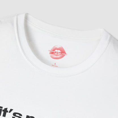 "It's Not Me, It's You." | Text Only | T-Shirt