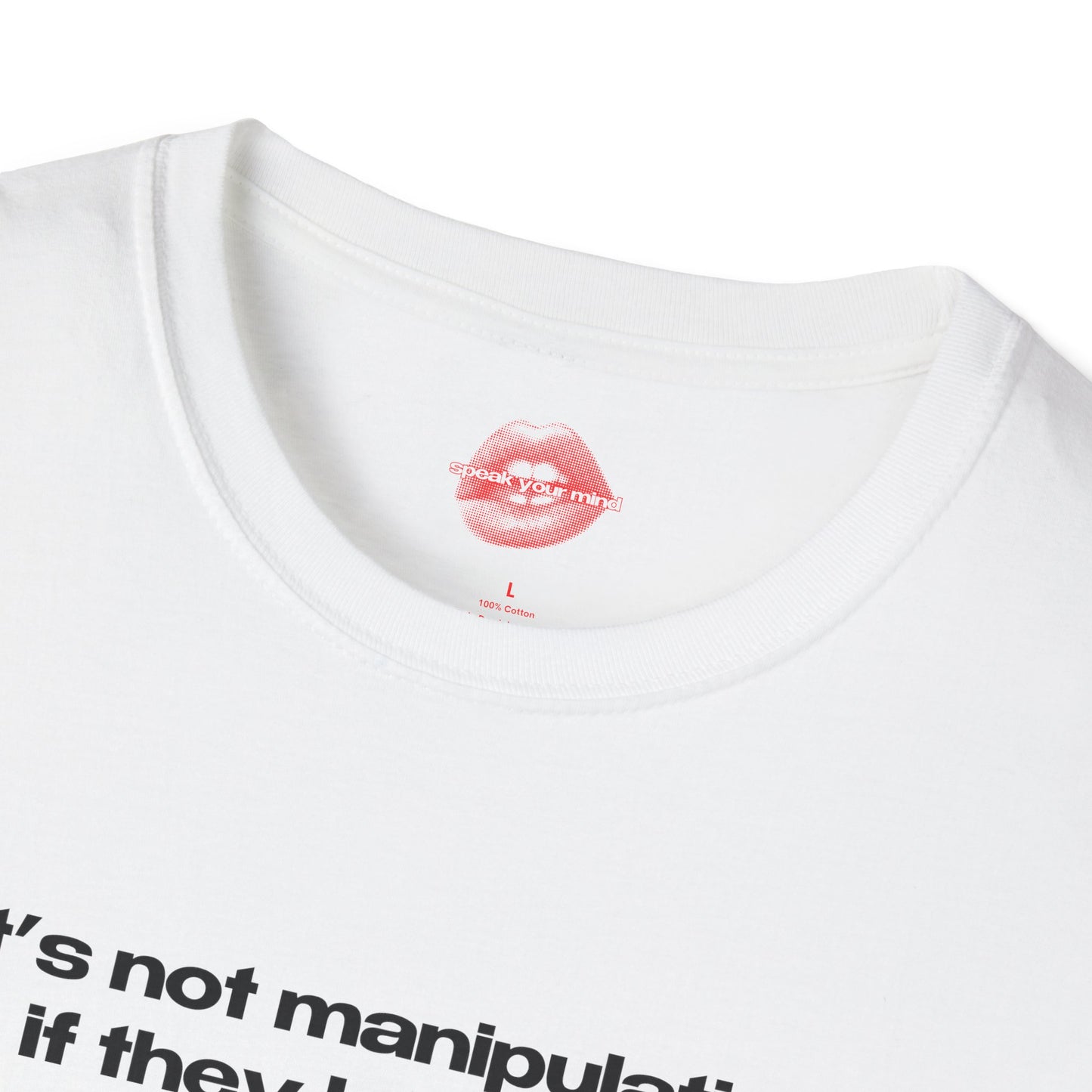 "It's Not Manipulation If They Believe It." | Text Only | T-Shirt