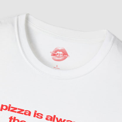 "Pizza Is Always The Answer." | Text Only | T-Shirt