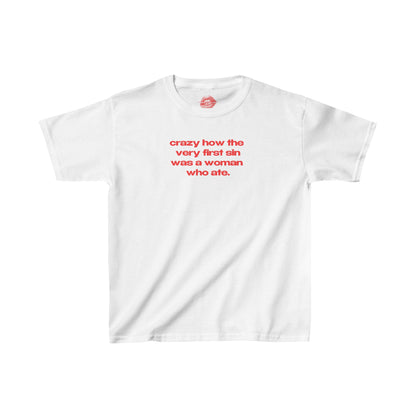 "Crazy How The Very First Sin Was A Woman Who Ate." | Text Only | Baby Tee