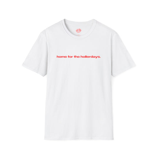 "Home For The Hollerdays." | Text Only | T-Shirt