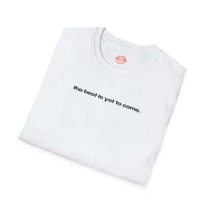 "The Best Is Yet To Come." | Text Only | T-Shirt