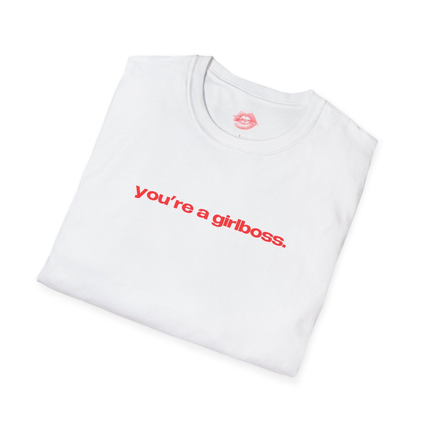 "You're A Girlboss." | Text Only | T-Shirt