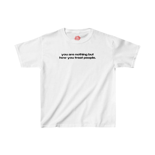 "You Are Nothing But How You Treat People." | Text Only | Baby Tee