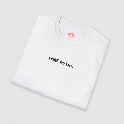 "Milf To Be." | Text Only | T-Shirt