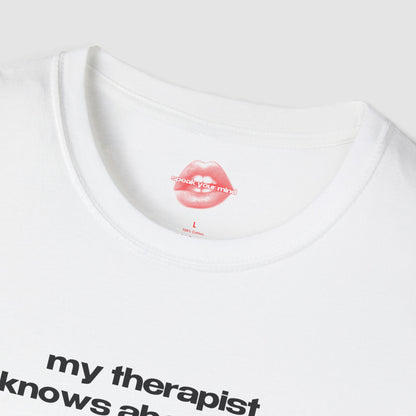"My Therapist Knows About You." | Text Only | T-Shirt