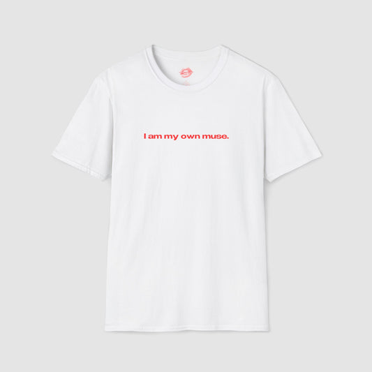 "I Am My Own Muse." | Text Only | T-Shirt