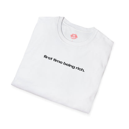 "First Time Being Rich." | Text Only | T-Shirt