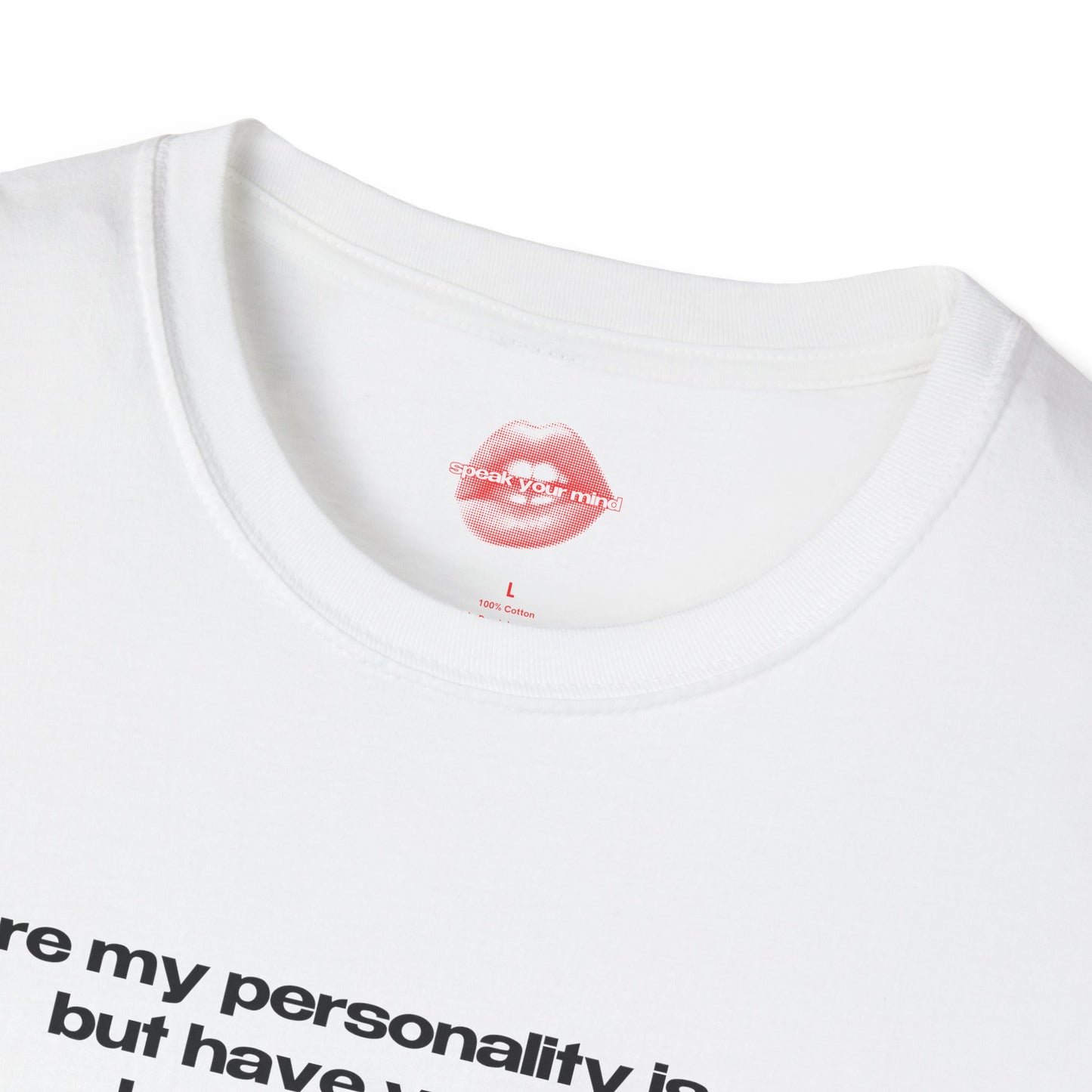 "Sure My Personality Is Cool, But Have You Seen How Hot I Am?" | Text Only | T-Shirt