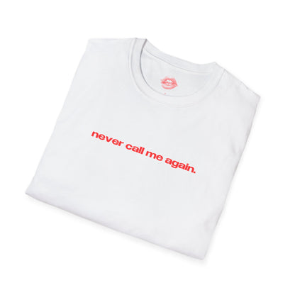 "Never Call Me Again." | Text Only | T-Shirt