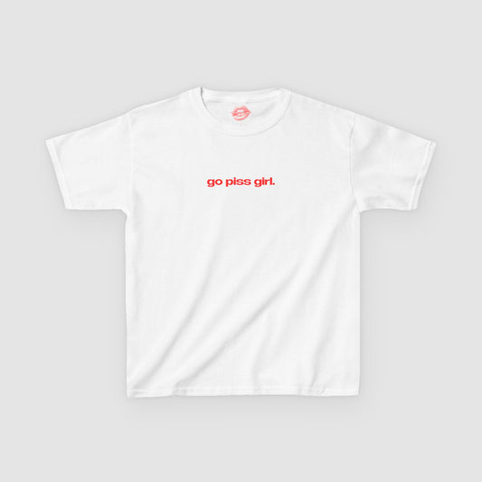 "Go Piss Girl." | Text Only | Baby Tee