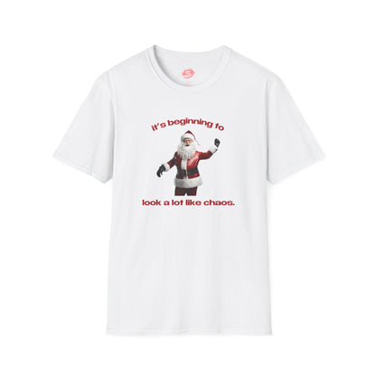 "It's Beginning To Look A Lot Like Chaos." | Santa | T-Shirt