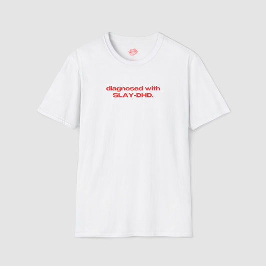 "Diagnosed With SLAY-DHD." | Text Only | T-Shirt
