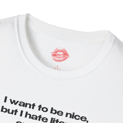 "I Want To Be Nice, But I Hate Literally Everyone." | Text Only | T-Shirt