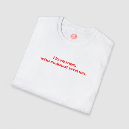 "I Love Men, Who Respect Women." | Text Only | T-Shirt