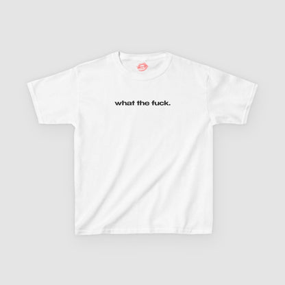 "What The Fuck." | Text Only | Baby Tee