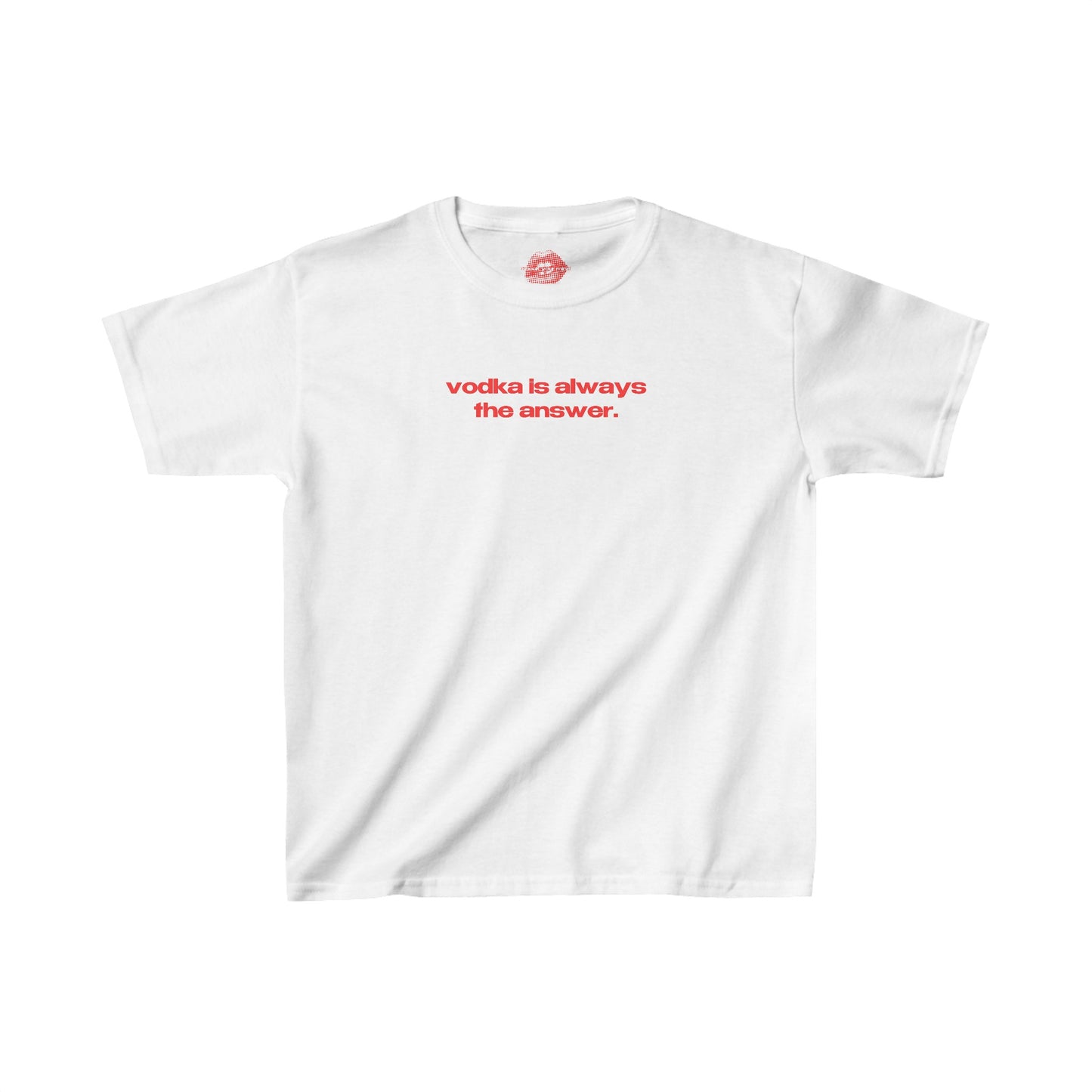 "Vodka Is Always The Answer." | Text Only | Baby Tee