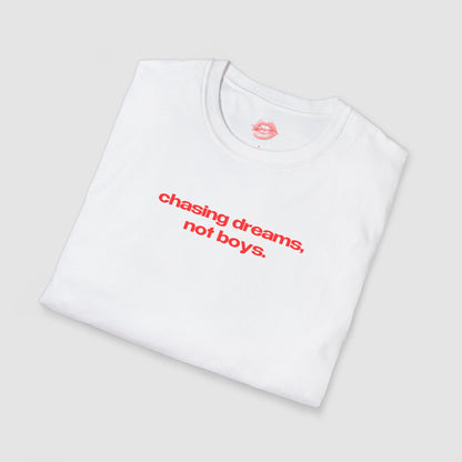 "Chasing Dreams, Not Boys." | Text Only | T-Shirt