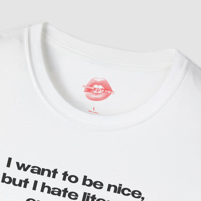 "I Want To Be Nice, But I Hate Literally Everyone." | Text Only | T-Shirt