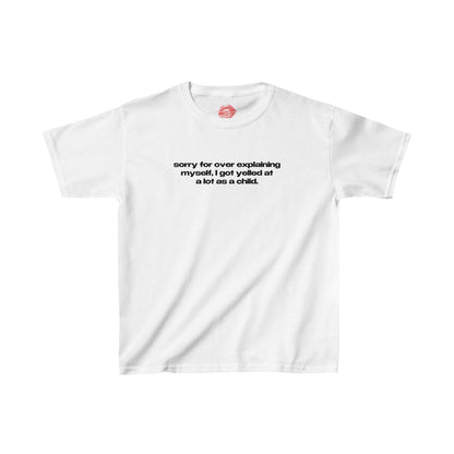 "Sorry For Over Explaining Myself, I Got Yelled At A Lot As A Child." | Text Only | Baby Tee