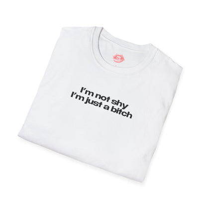 "I'm Not Shy I'm Just A Bitch" | Text Only | T-Shirt