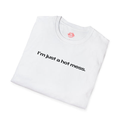 "I'm Just A Hot Mess." | Text Only | T-Shirt