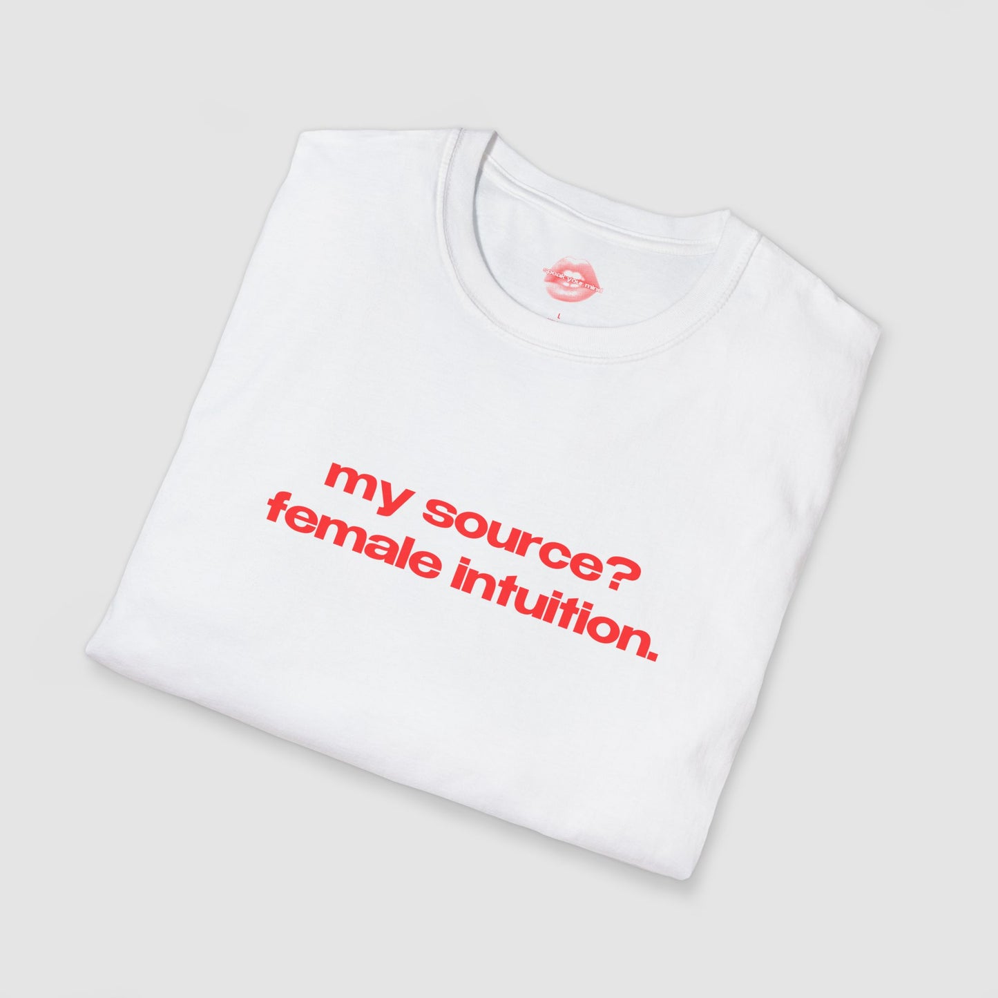 "My Source? Female Intuition." | Text Only | T-Shirt