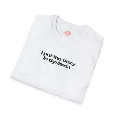 "I Put The Sexy In Dyslexia" | Text Only | T-Shirt