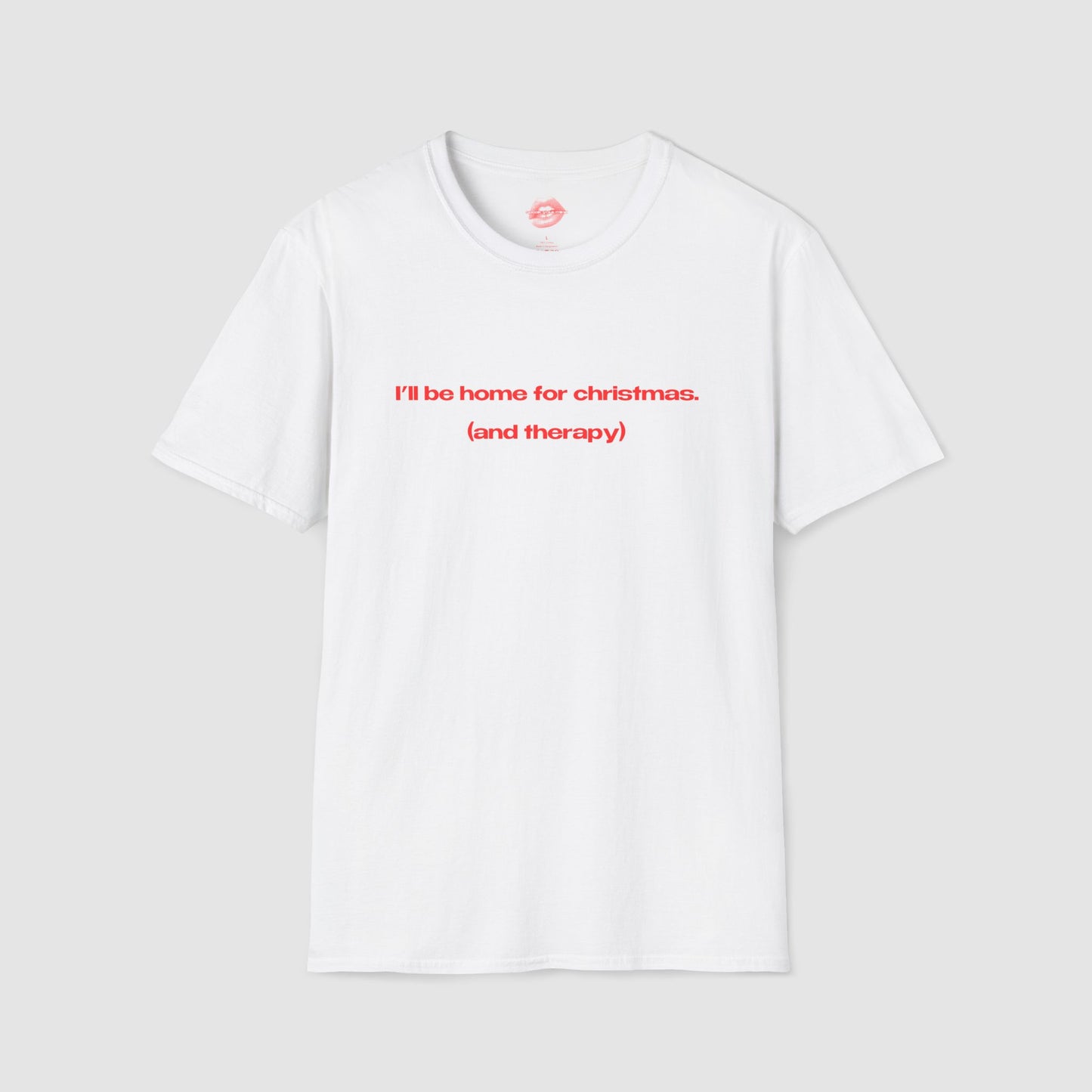 "I'll Be Home For Christmas. (And Therapy)" | Text Only | T-Shirt