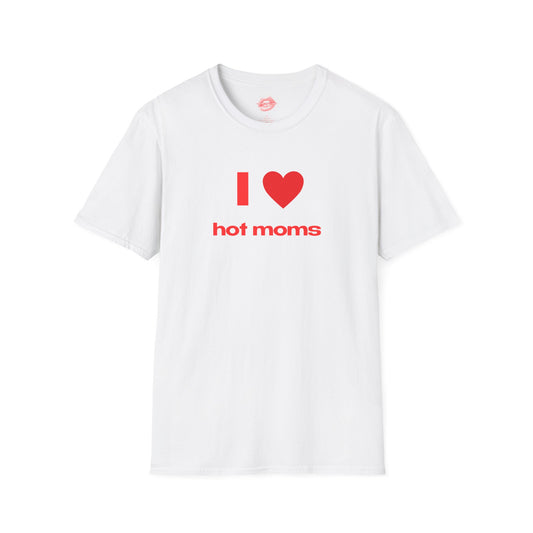 "I Love Hot Moms." | Heart | T-Shirt