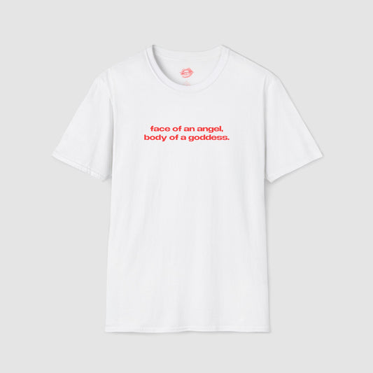 "Face Of An Angel, Body Of A Goddess." | Text Only | T-Shirt