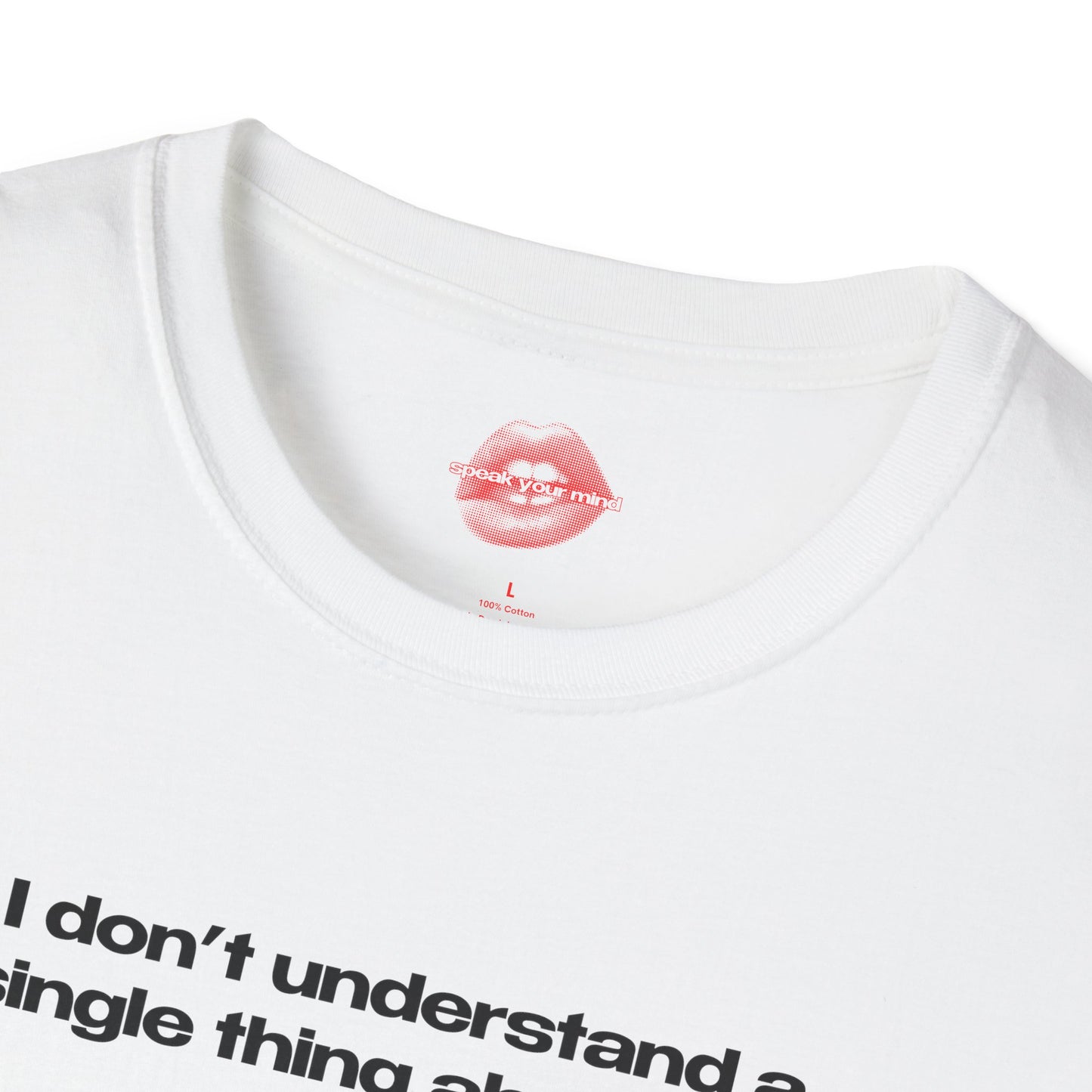 "I Don't Understand A Single Thing About My Entire Life." | Text Only | T-Shirt